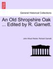 An Old Shropshire Oak ... Edited by R. Garnett. - Book