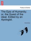 The Epic of Humanity; or, the Quest of the ideal. Edited by an Apologist. - Book