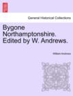 Bygone Northamptonshire. Edited by W. Andrews. - Book