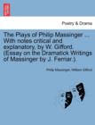 The Plays of Philip Massinger ... With notes critical and explanatory, by W. Gifford. (Essay on the Dramatick Writings of Massinger by J. Ferriar.). - Book