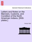Letters and Notes on the Manners, Customs, and Condition of the North American Indians. [With plates.] - Book