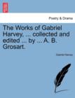 The Works of Gabriel Harvey, ... Collected and Edited ... by ... A. B. Grosart. - Book