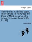 The Fanciad. an Heroic Poem, in Six Cantos. to His Grace the Duke of Marlborough, on the Turn of His Genius to Arms. [By A. Hill.] - Book
