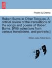Robert Burns in Other Tongues. A critical review of the translations of the songs and poems of Robert Burns. [With selections from various translations, and portraits.] - Book