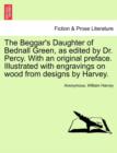 The Beggar's Daughter of Bednall Green, as Edited by Dr. Percy. with an Original Preface. Illustrated with Engravings on Wood from Designs by Harvey. - Book