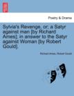 Sylvia's Revenge, Or; A Satyr Against Man [By Richard Ames]; In Answer to the Satyr Against Woman [By Robert Gould]. - Book