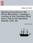Sporting Excursions in the Rocky Mountains, including a Journey to the Columbia River, and a Visit to the Sandwich Islands, Chili, etc. - Book