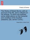 The Works of Robert Burns; with an account of his life, and a criticism on his writings. To which are prefixed, some observations on the character and condition of the Scottish peasantry. [By James Cu - Book