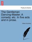 The Gentleman Dancing-Master. a Comedy, Etc. in Five Acts and in Prose. - Book