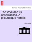The Wye and its associations. A picturesque ramble. - Book