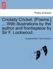 Crickety Cricket. [Poems.] ... with Illustrations by the Author and Frontispiece by Sir F. Lockwood. - Book