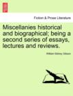 Miscellanies Historical and Biographical; Being a Second Series of Essays, Lectures and Reviews. - Book