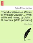 The Miscellaneous Works of William Cowper ... With a life and notes, by John S. Nemes. [With portraits.] - Book
