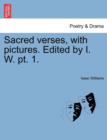 Sacred Verses, with Pictures. Edited by I. W. PT. 1. - Book