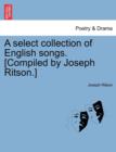 A Select Collection of English Songs. [Compiled by Joseph Ritson.] - Book