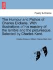 The Humour and Pathos of Charles Dickens. with Illustrations of His Mastery of the Terrible and the Picturesque. Selected by Charles Kent. - Book