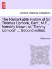 The Remarkable History of Sir Thomas Upmore, Bart., M.P., Formerly Known as "Tommy Upmore" ... Second Edition. - Book