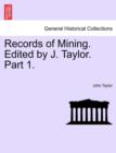 Records of Mining. Edited by J. Taylor. Part I. - Book