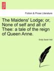 The Maidens' Lodge; Or, None of Self and All of Thee : A Tale of the Reign of Queen Anne. - Book