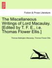 The Miscellaneous Writings of Lord Macaulay. [Edited by T. F. E., i.e. Thomas Flower Ellis.] - Book