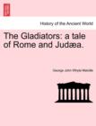 The Gladiators : A Tale of Rome and Jud A. - Book