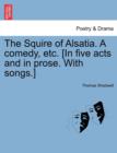 The Squire of Alsatia. a Comedy, Etc. [In Five Acts and in Prose. with Songs.] - Book