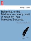 Bellamira, or the Mistress, a Comedy : As It Is Acted by Their Majesties Servants. - Book