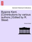Bygone Kent. [Contributions by Various Authors.] Edited by R. Stead. - Book