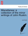 Miscellanea : A Collection of the Minor Writings of John Ruskin. - Book