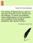 The Works of Robert Burns; with an account of his life, and a criticism on his writings. To which are prefixed, some observations on the character and condition of the Scottish peasantry. [By James Cu - Book