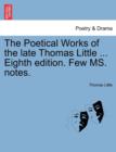 The Poetical Works of the Late Thomas Little ... Eighth Edition. Few Ms. Notes. - Book