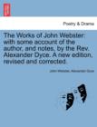 The Works of John Webster : With Some Account of the Author, and Notes, by the REV. Alexander Dyce. a New Edition, Revised and Corrected. - Book