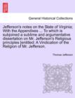 Jefferson's notes on the State of Virginia; With the Appendixes ... To which is subjoined a sublime and argumentative dissertation on Mr. Jefferson's Religious principles [entitled : A Vindication of - Book