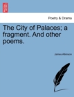 The City of Palaces; A Fragment. and Other Poems. - Book