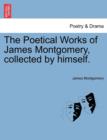 The Poetical Works of James Montgomery, Collected by Himself. - Book