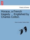 Horace, a French Tragedy ... Englished by Charles Cotton. - Book