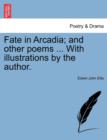 Fate in Arcadia; And Other Poems ... with Illustrations by the Author. - Book