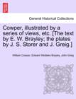 Cowper, Illustrated by a Series of Views, Etc. [The Text by E. W. Brayley; The Plates by J. S. Storer and J. Greig.] - Book