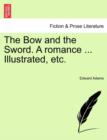 The Bow and the Sword. a Romance ... Illustrated, Etc. - Book