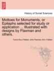 Mottoes for Monuments, or Epitaphs Selected for Study or Application ... Illustrated with Designs by Flaxman and Others. - Book