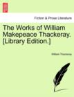 The Works of William Makepeace Thackeray. [Library Edition.] - Book
