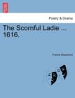 The Scornful Ladie ... 1616. - Book