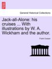 Jack-All-Alone : His Cruises ... with Illustrations by W. A. Wickham and the Author. - Book