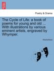 The Cycle of Life : A Book of Poems for Young and Old ... with Illustrations by Various Eminent Artists, Engraved by Whymper. - Book