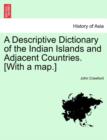 A Descriptive Dictionary of the Indian Islands and Adjacent Countries. [With a Map.] - Book