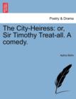 The City-Heiress : Or, Sir Timothy Treat-All. a Comedy. - Book