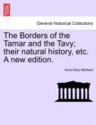 The Borders of the Tamar and the Tavy; Their Natural History, Etc. a New Edition. - Book