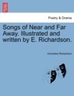 Songs of Near and Far Away. Illustrated and Written by E. Richardson. - Book