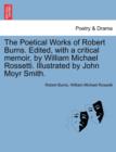 The Poetical Works of Robert Burns. Edited, with a critical memoir, by William Michael Rossetti. Illustrated by John Moyr Smith. - Book