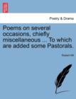 Poems on Several Occasions, Chiefly Miscellaneous ... to Which Are Added Some Pastorals. - Book